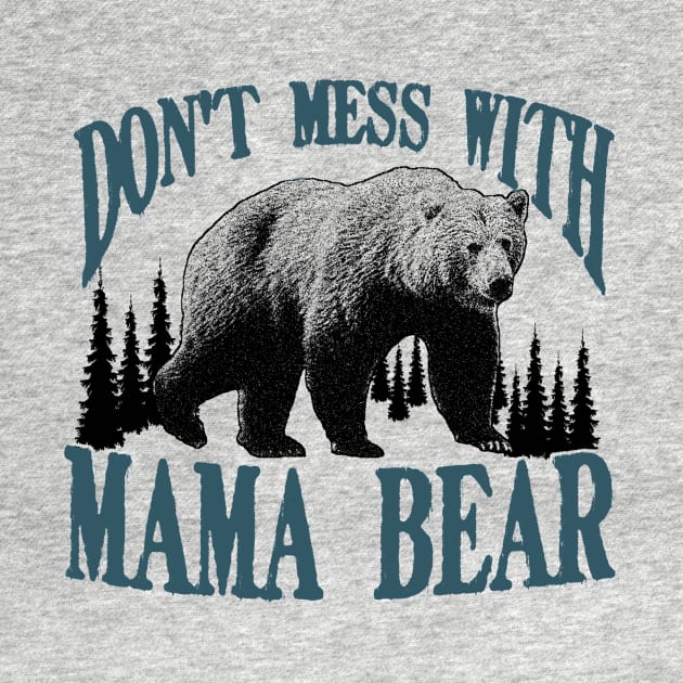 Don't Mess with Mama Bear Funny Family Matching Mom by CreativeSalek